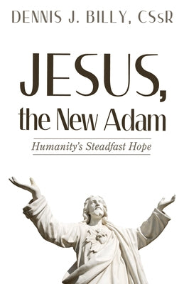 Jesus, the New Adam: Humanity's Steadfast Hope by Billy, Dennis J.