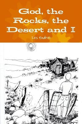 God, the Rocks, the Desert and I by Endrei, Les