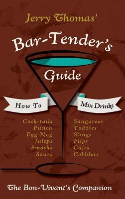 Jerry Thomas' Bartenders Guide: How To Mix Drinks 1862 Reprint: A Bon Vivant's Companion by Thomas, Jerry