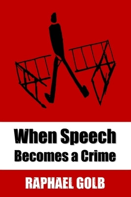 When Speech Becomes a Crime by Golb, Raphael