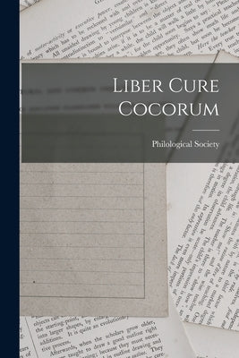 Liber Cure Cocorum by Philological Society (Great Britain)