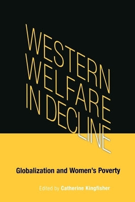 Western Welfare in Decline: Globalization and Women's Poverty by Kingfisher, Catherine