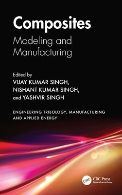 Composites: Modeling and Manufacturing by Singh, Vijay Kumar