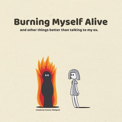Burning Myself Alive by Wielgosz, Connor