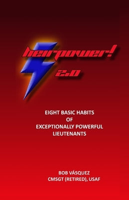 Heirpower 2.0: Eight Basic Habits of Exceptionally Powerful Lieutenants by Vasquez