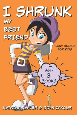 I Shrunk My Best Friend - All 3 Books - Funny Books for Kids by Zakour, John