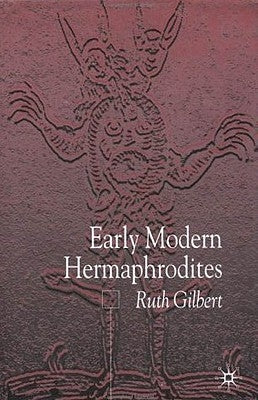 Early Modern Hermaphrodites: Sex and Other Stories by Gilbert, R.