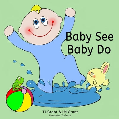 Baby See. Baby Do. by Grant, LM