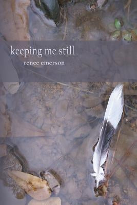 Keeping Me Still by Emerson, Renee