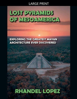 Lost Pyramids of Mesoamerica by Lopez, Rhandel