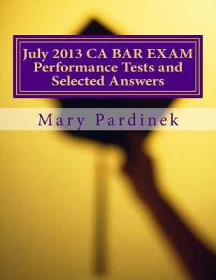 July 2013 California Bar Examination Performance Tests and Selected Answers: Performance Tests and Selected Answers by State Bar of California