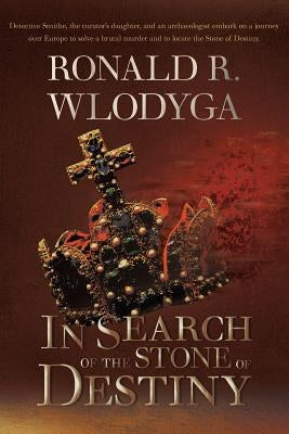 In Search of the Stone of Destiny by Wlodyga, Ronald Richard