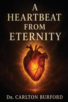 A Heartbeat From Eternity by Burford, Carlton