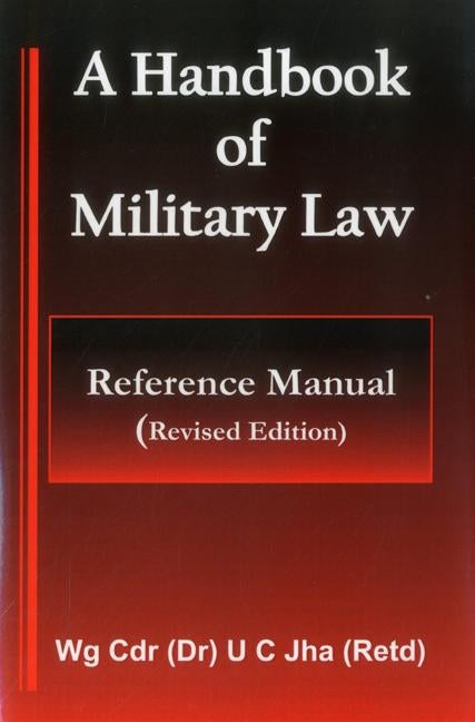 A Handbook of Military Law - Reference Manual by Jha, U. C.