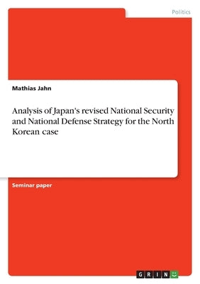 Analysis of Japan's revised National Security and National Defense Strategy for the North Korean case by Jahn, Mathias