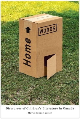 Home Words: Discourses of Children's Literature in Canada by Reimer, Mavis