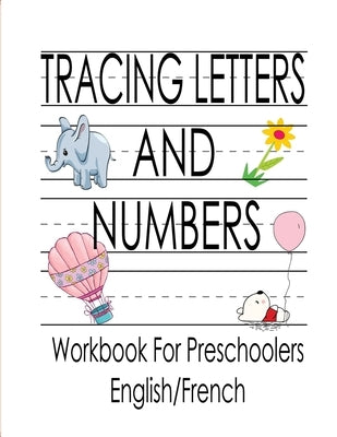 Tracing Letters and Numbers Workbook For Preschoolers English/French by Publish, Kj Books
