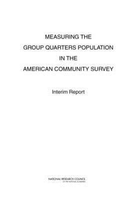 Measuring the Group Quarters Population in the American Community Survey: Interim Report by National Research Council
