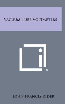 Vacuum Tube Voltmeters by Rider, John Francis