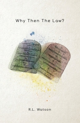 Why Then the Law by Watson, R. L.