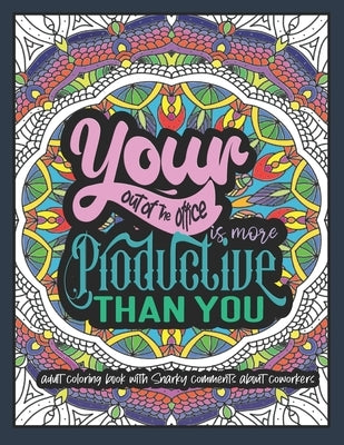 Your Out-of-the-Office is More Productive Than You: An Adult Coloring Book with Snarky Comments about Co-workers - Funny Co-worker Quotes Coloring Boo by Press, Pink Stylish