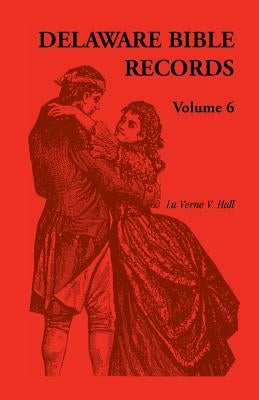 Delaware Bible Records, Volume 6 by Virdin, Donald Odell