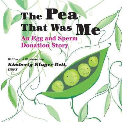 The Pea That Was Me: An Egg and Sperm Donation Story by Kluger-Bell, Kimberly