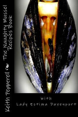 The Naughty Mussel Recipes Book by Pepperell, Keith