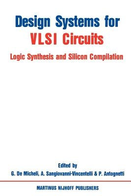Design Systems for VLSI Circuits: Logic Synthesis and Silicon Compilation by Demicheli, Giovanni