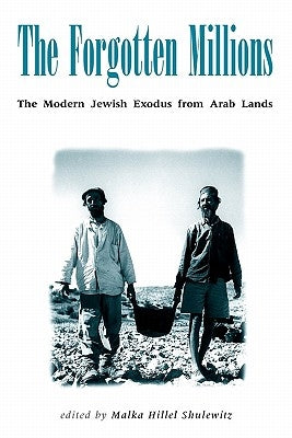 Forgotten Millions: The Modern Jewish Exodus from Arab Lands by Shulewitz, Malka Hillel