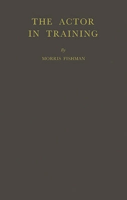 The Actor in Training. by Fishman, Morris