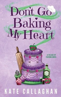 Don't Go Baking My Heart: A Cosy Paranormal Grim Reaper & Baker Love Story by Callaghan, Kate