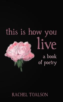 this is how you live by Toalson, Rachel