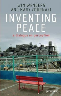 Inventing Peace: A Dialogue on Perception by Wenders, Wim