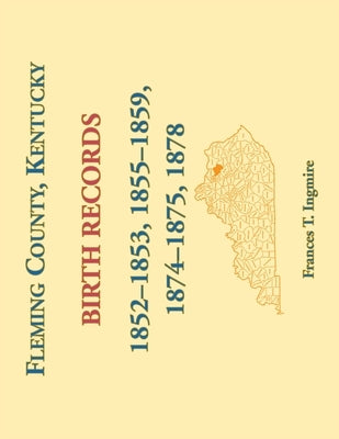 Fleming County, Kentucky Birth Records, 1852-1853, 1855-1859, 1874-1875, 1878 by Ingmire, Frances