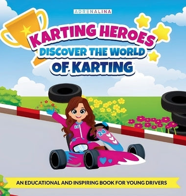 Karting Heroes: Discover the World of Karting and Become a Champion: DISCOVER THE WORLD OF KARTING by Salamanca, Anaïs