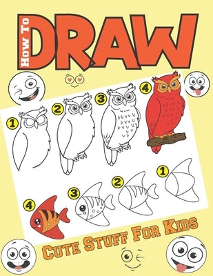 How To Draw Cute Stuff For Kids: Learn to draw cute things step by step for beginners by Publishing, Omiloveme