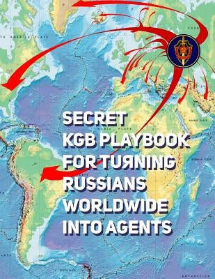 Secret KGB Playbook for Turning Russians Worldwide Into Agents: English Translation by KGB