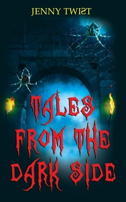 Tales from the Dark Side: Ten short horror stories for Halloween by Twist, Jenny