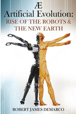 AE Artificial Evolution: Rise of the Robots & The New Earth by DeMarco, Robert James