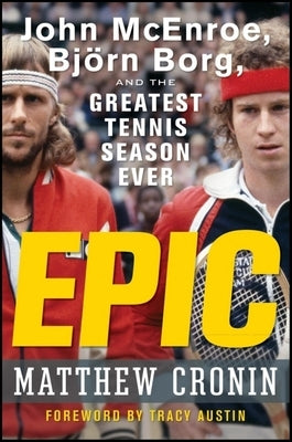 Epic: John McEnroe, Björn Borg, and the Greatest Tennis Season Ever by Cronin, Matthew