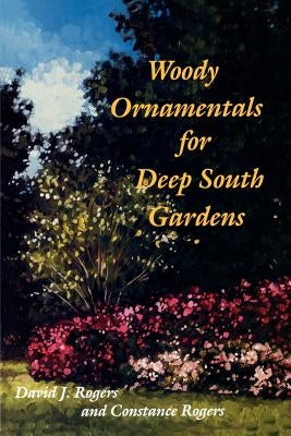 Woody Ornamentals for Deep South Gardens by Rogers, David J.
