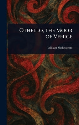 Othello, the Moor of Venice by Shakespeare, William