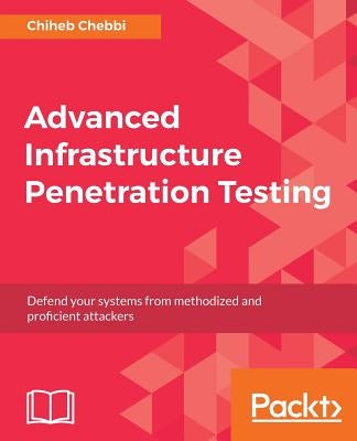 Advanced Infrastructure Penetration Testing by Chebbi, Chiheb