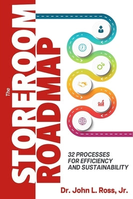 The Storeroom Roadmap: 32 Processes for Efficiency and Sustainability by Ross, John L.