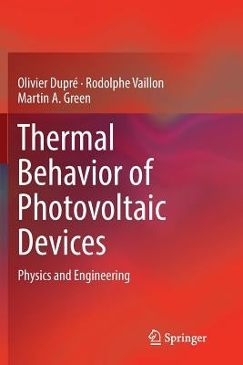 Thermal Behavior of Photovoltaic Devices: Physics and Engineering by Dupré, Olivier