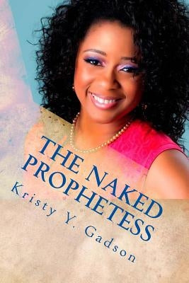 The Naked Prophetess: Oh Daughters of Zion by Gadson, Kristy y.