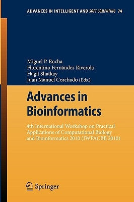 Advances in Bioinformatics: 4th International Workshop on Practical Applications of Computational Biology and Bioinformatics 2010 (Iwpacbb 2010) by Rocha, Miguel P.