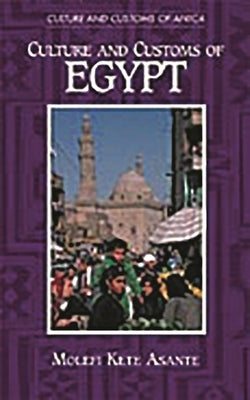 Culture and Customs of Egypt by Asante, Molefi Kete