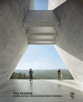 Yad Vashem: Moshe Safdie: The Architecture of Memory by Ockman, Joan
